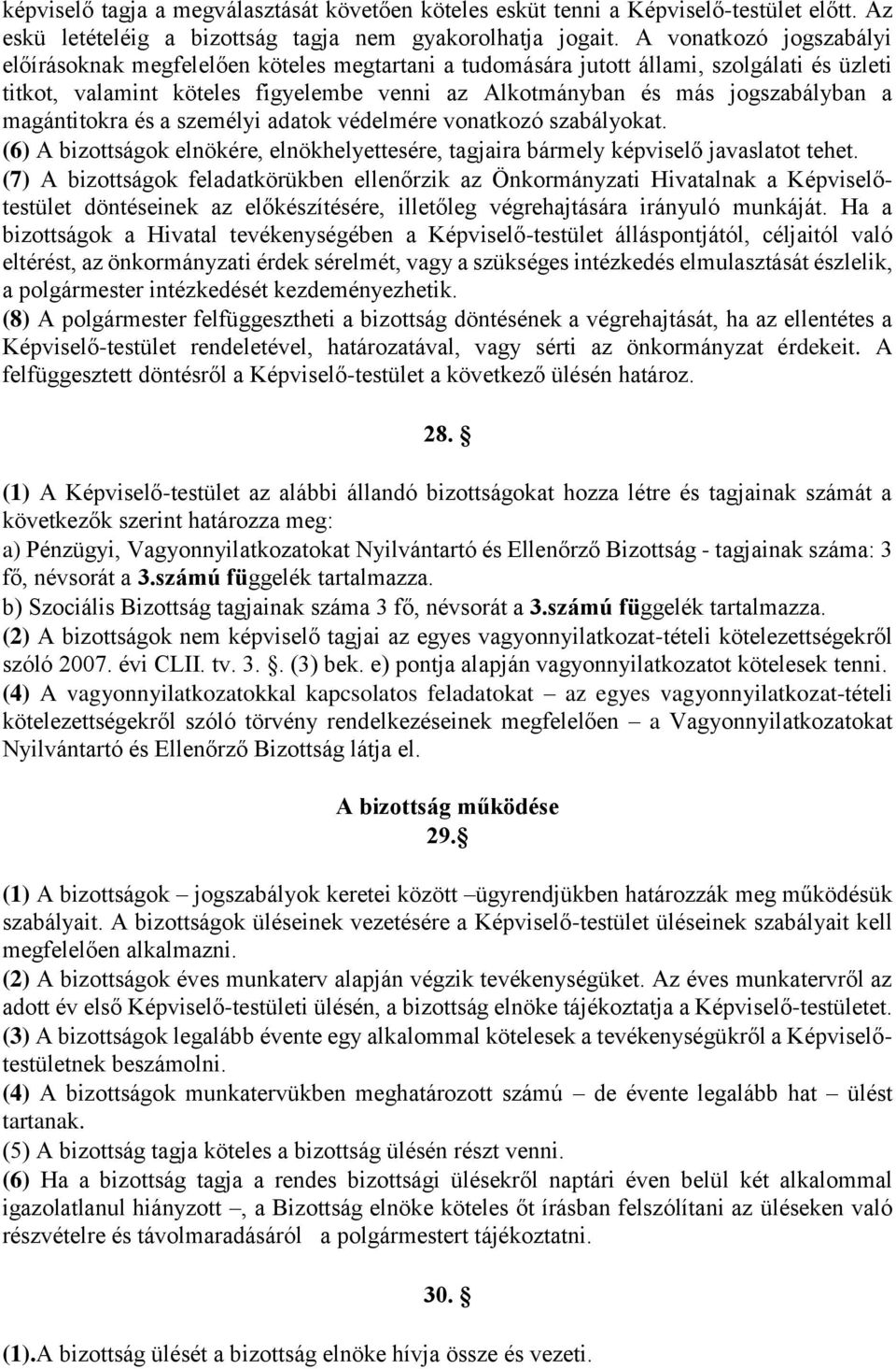 magántitokra és a személyi adatok védelmére vonatkozó szabályokat. (6) A bizottságok elnökére, elnökhelyettesére, tagjaira bármely képviselő javaslatot tehet.