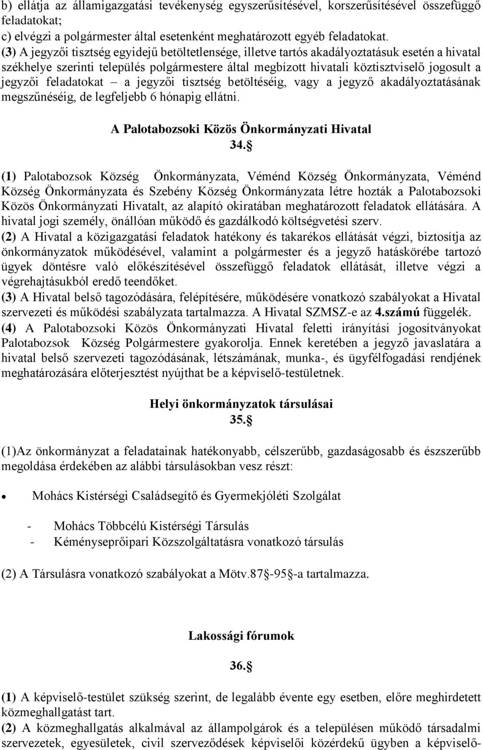 feladatokat a jegyzői tisztség betöltéséig, vagy a jegyző akadályoztatásának megszűnéséig, de legfeljebb 6 hónapig ellátni. A Palotabozsoki Közös Önkormányzati Hivatal 34.