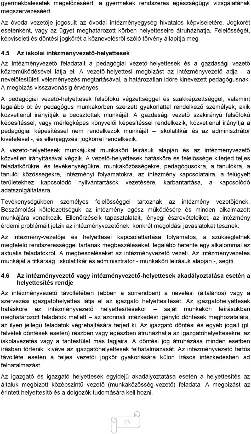 5 Az iskolai intézményvezető-helyettesek Az intézményvezető feladatait a pedagógiai vezető-helyettesek és a gazdasági vezető közreműködésével látja el.