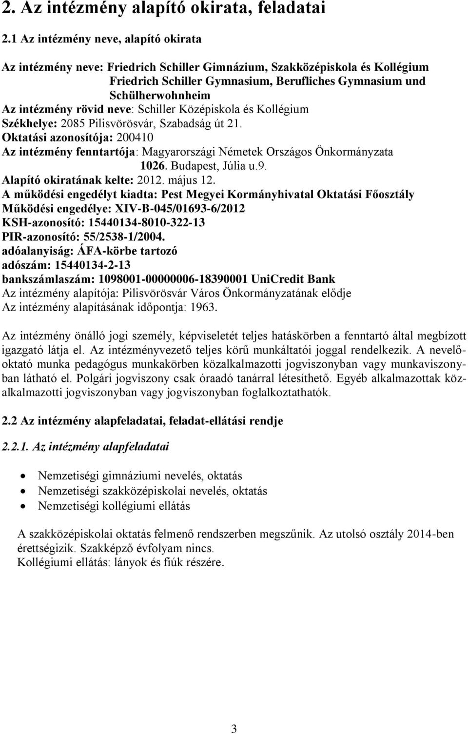 intézmény rövid neve: Schiller Középiskola és Kollégium Székhelye: 2085 Pilisvörösvár, Szabadság út 21.