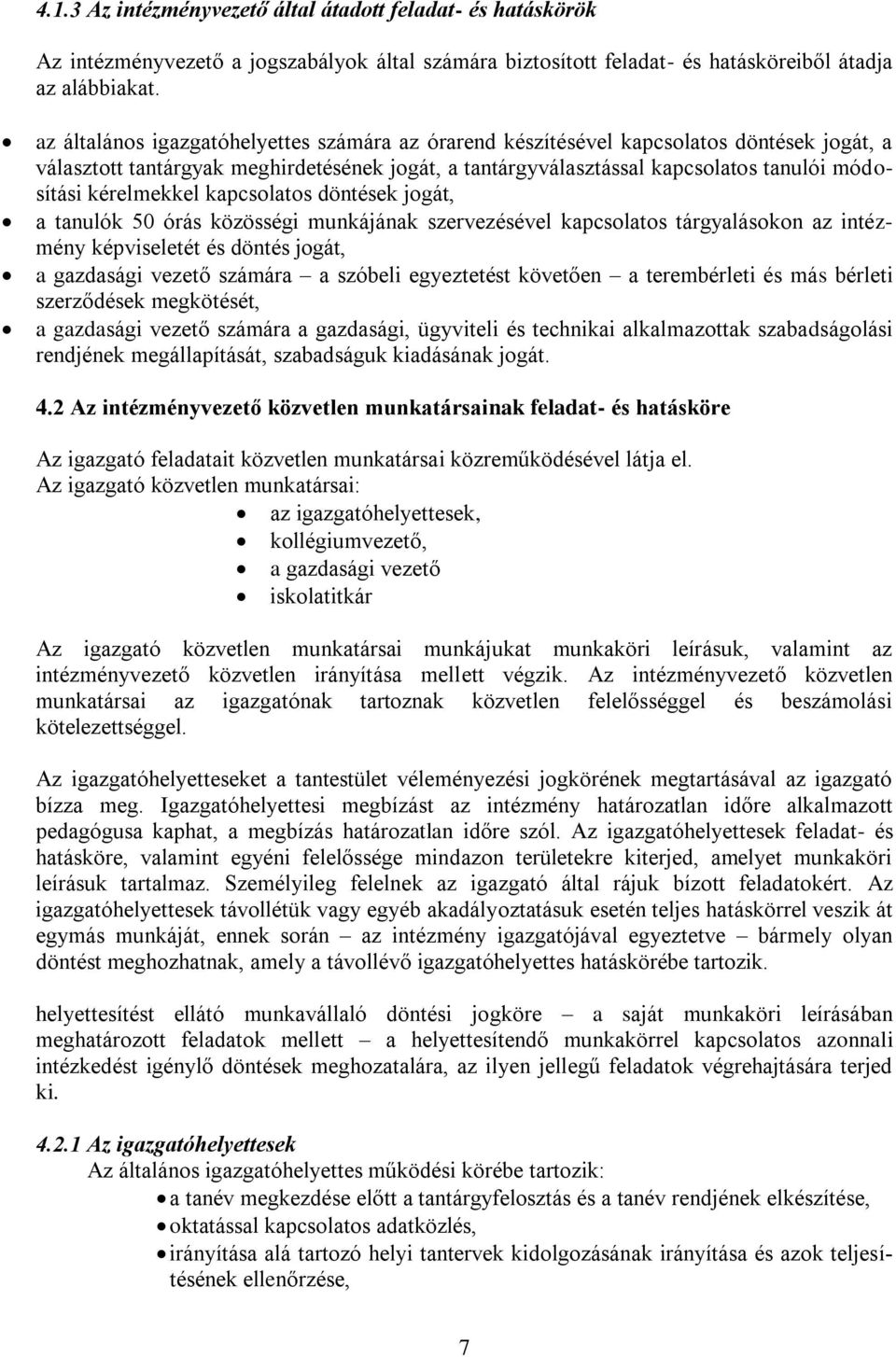 kérelmekkel kapcsolatos döntések jogát, a tanulók 50 órás közösségi munkájának szervezésével kapcsolatos tárgyalásokon az intézmény képviseletét és döntés jogát, a gazdasági vezető számára a szóbeli