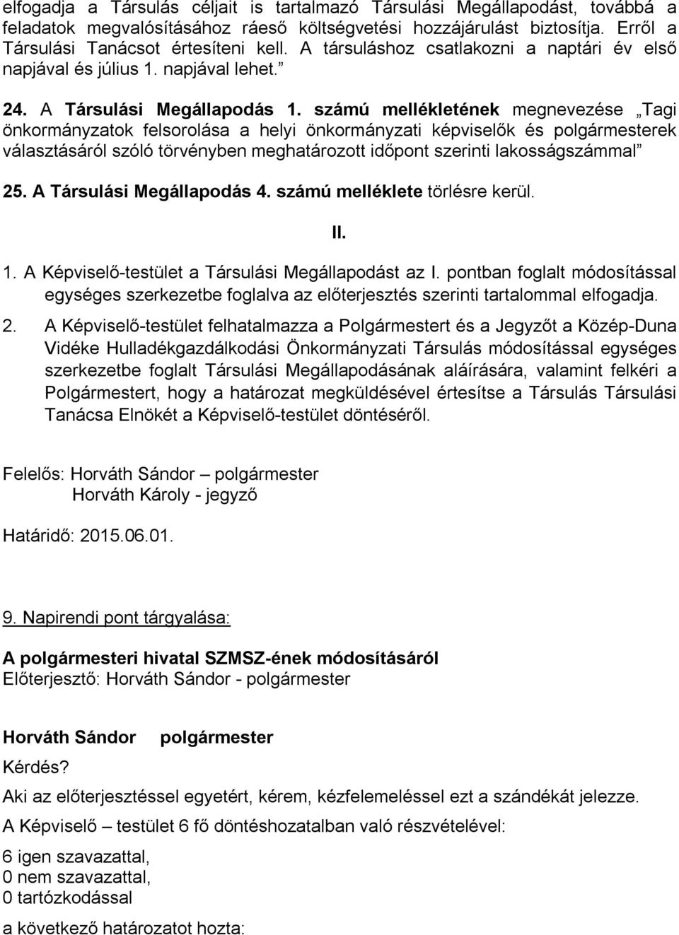 számú mellékletének megnevezése Tagi önkormányzatok felsorolása a helyi önkormányzati képviselők és ek választásáról szóló törvényben meghatározott időpont szerinti lakosságszámmal 25.