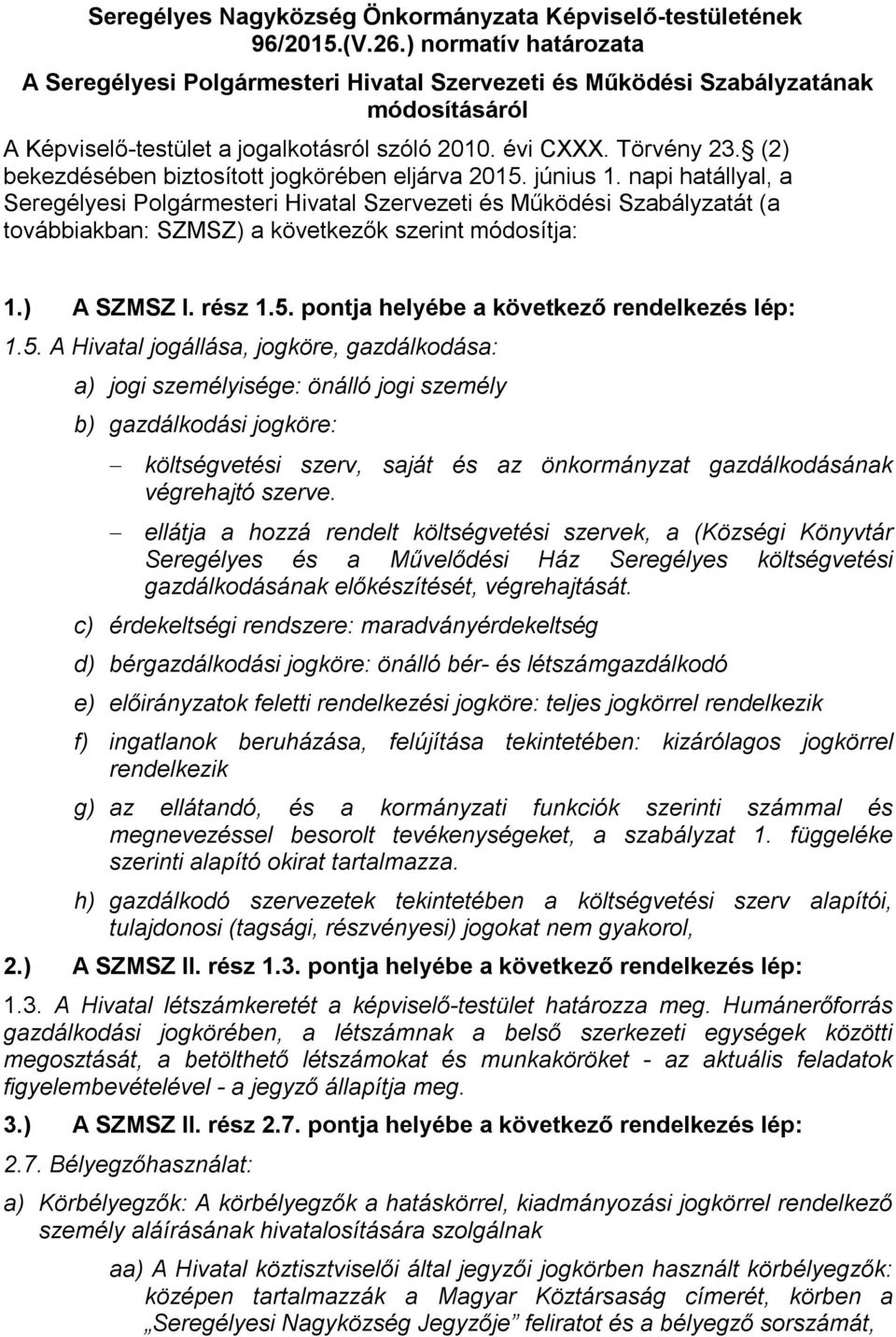 napi hatállyal, a Seregélyesi Polgármesteri Hivatal Szervezeti és Működési Szabályzatát (a továbbiakban: SZMSZ) a következők szerint módosítja: 1.) A SZMSZ I. rész 1.5.