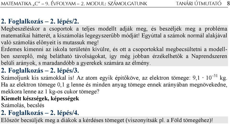 Egyúttal a számok normál alakjával való számolás előnyeit is mutassuk meg!