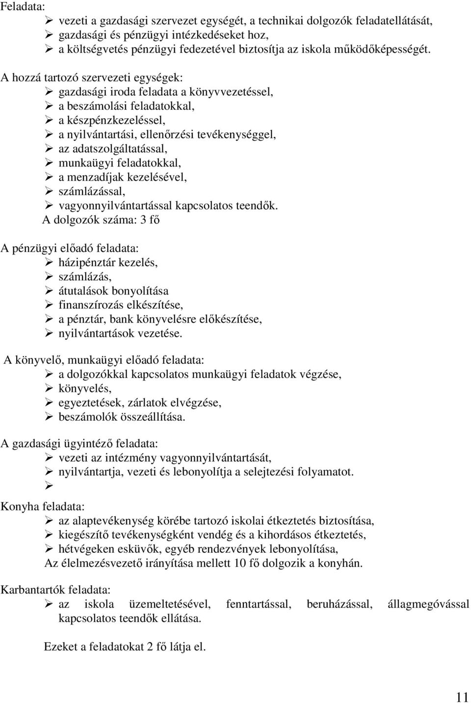 A hozzá tartozó szervezeti egységek: gazdasági iroda feladata a könyvvezetéssel, a beszámolási feladatokkal, a készpénzkezeléssel, a nyilvántartási, ellenırzési tevékenységgel, az