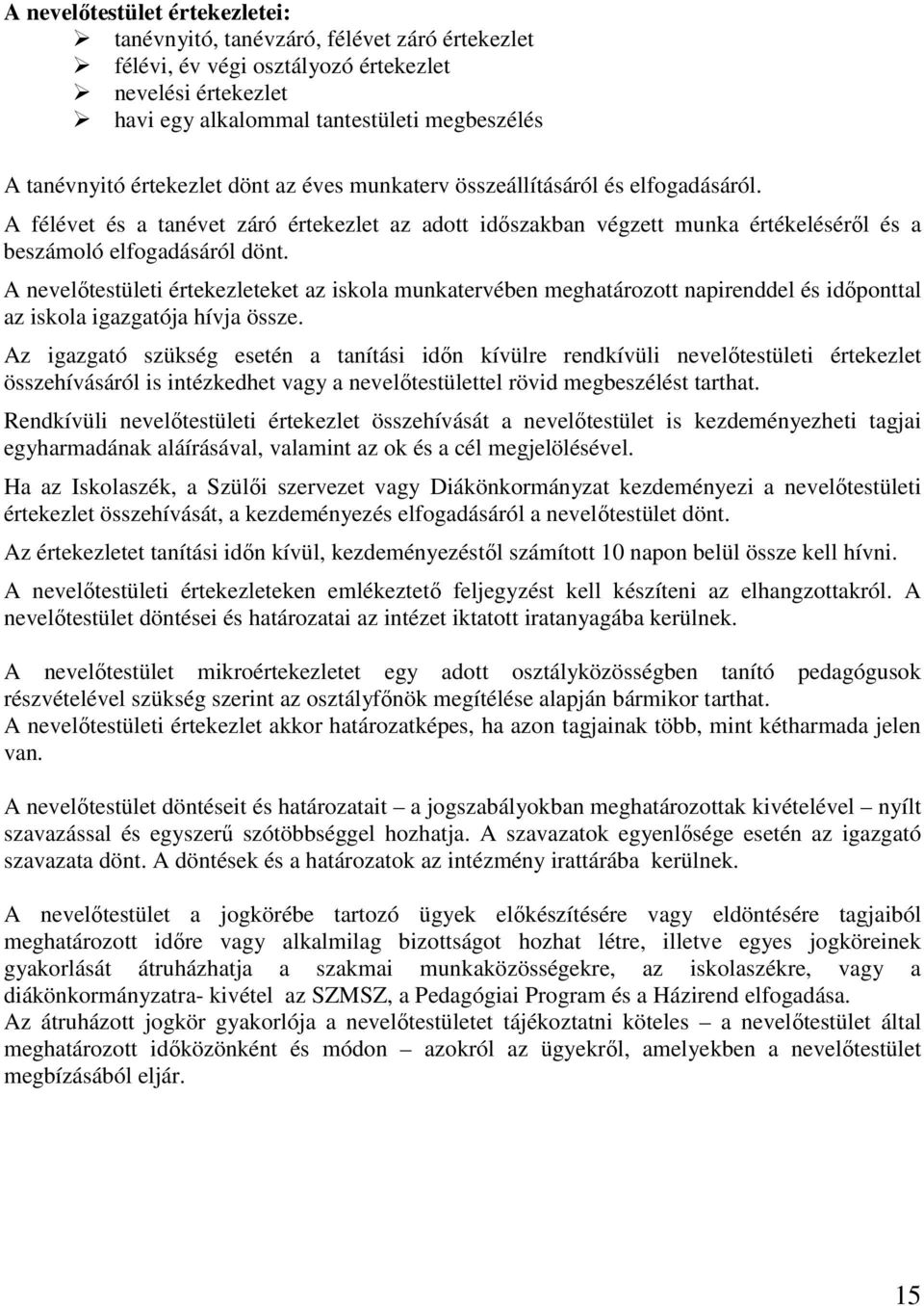 A nevelıtestületi értekezleteket az iskola munkatervében meghatározott napirenddel és idıponttal az iskola igazgatója hívja össze.