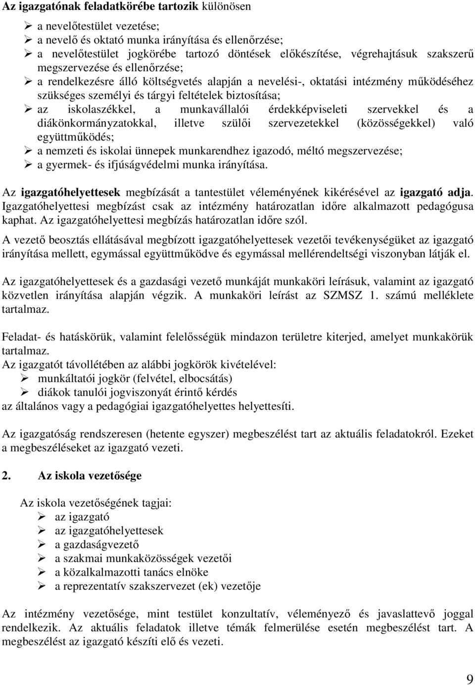 munkavállalói érdekképviseleti szervekkel és a diákönkormányzatokkal, illetve szülıi szervezetekkel (közösségekkel) való együttmőködés; a nemzeti és iskolai ünnepek munkarendhez igazodó, méltó