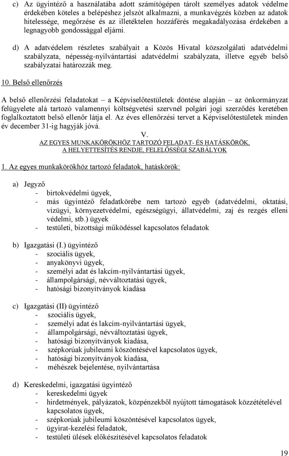 d) A adatvédelem részletes szabályait a Közös Hivatal közszolgálati adatvédelmi szabályzata, népesség-nyilvántartási adatvédelmi szabályzata, illetve egyéb belső szabályzatai határozzák meg. 10.