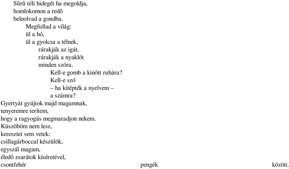 Kell-e gomb a kinôtt ruhára? Kell-e szó ha kitépték a nyelvem a számra?