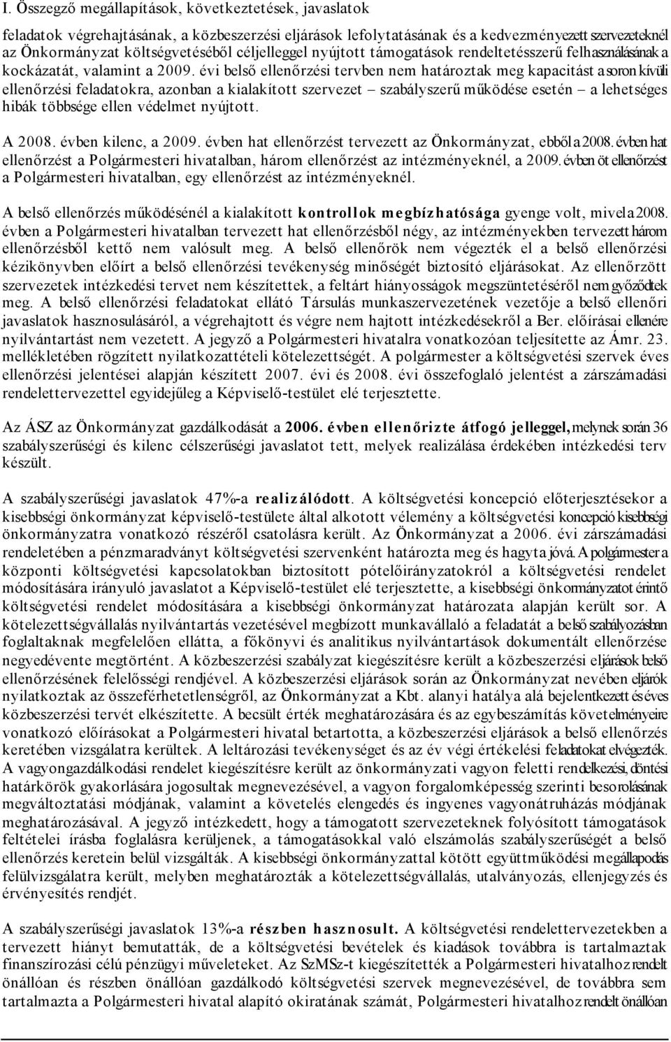 évi belső ellenőrzési tervben nem határoztak meg kapacitást a soron kívüli ellenőrzési feladatokra, azonban a kialakított szervezet szabályszerű működése esetén a lehetséges hibák többsége ellen