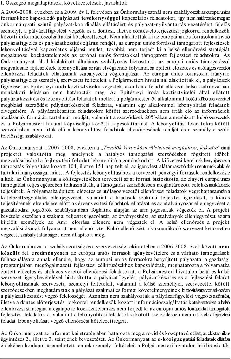 pályázat-koordinálás ellátásáért és pályázat-nyilvántartás vezetéséért felelős személyt, a pályázatfigyelést végzők és a döntési, illetve döntés-előterjesztési jogkörrel rendelkezők közötti