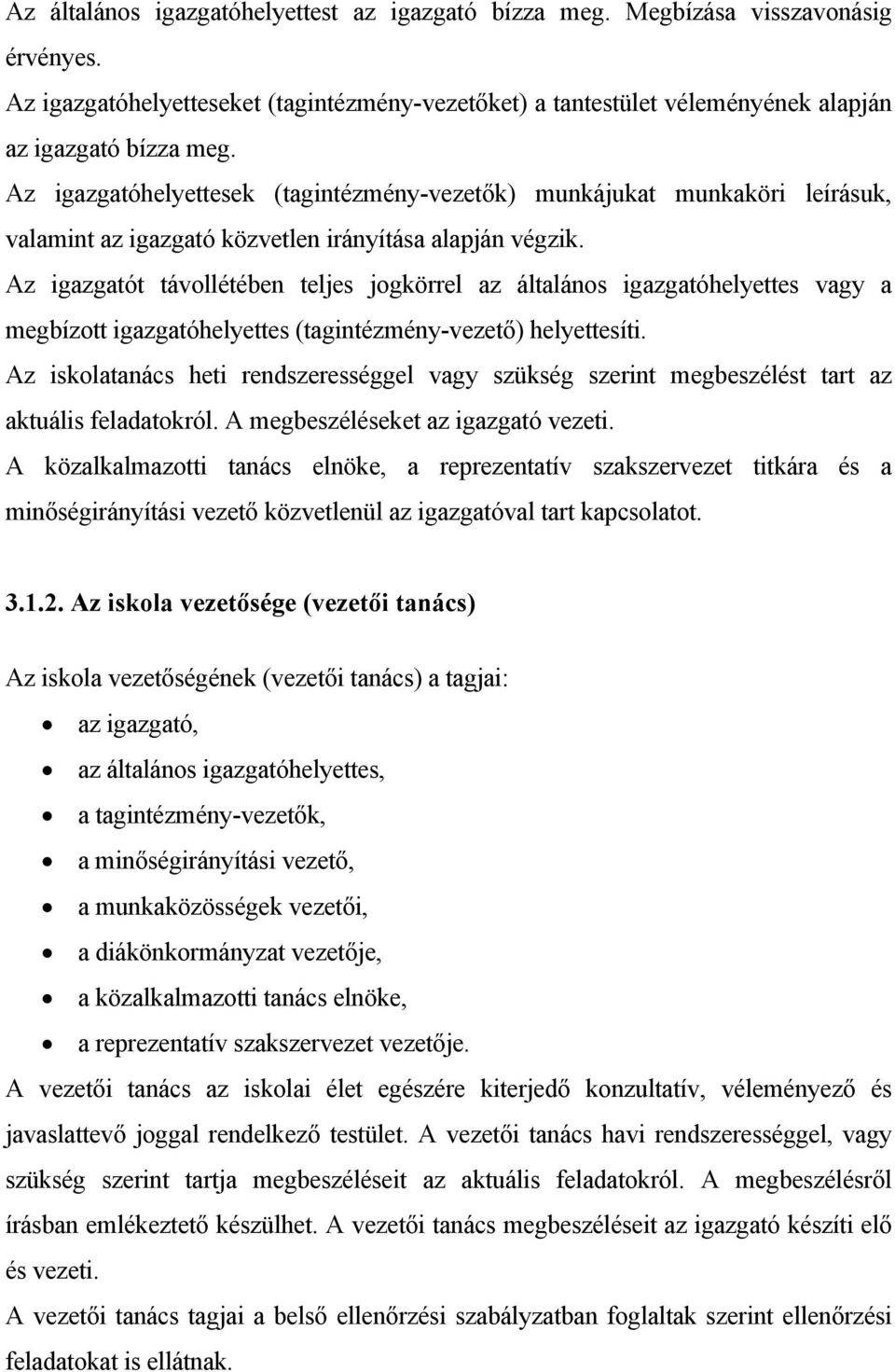 Az igazgatót távollétében teljes jogkörrel az általános igazgatóhelyettes vagy a megbízott igazgatóhelyettes (tagintézmény-vezető) helyettesíti.