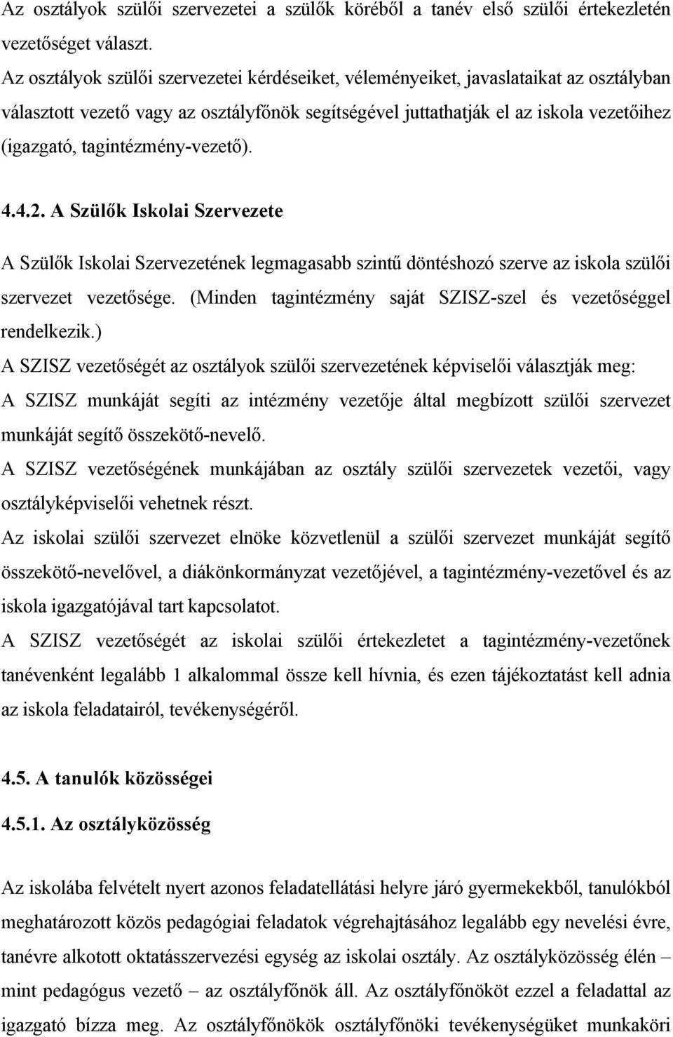 tagintézmény-vezető). 4.4.2. A Szülők Iskolai Szervezete A Szülők Iskolai Szervezetének legmagasabb szintű döntéshozó szerve az iskola szülői szervezet vezetősége.