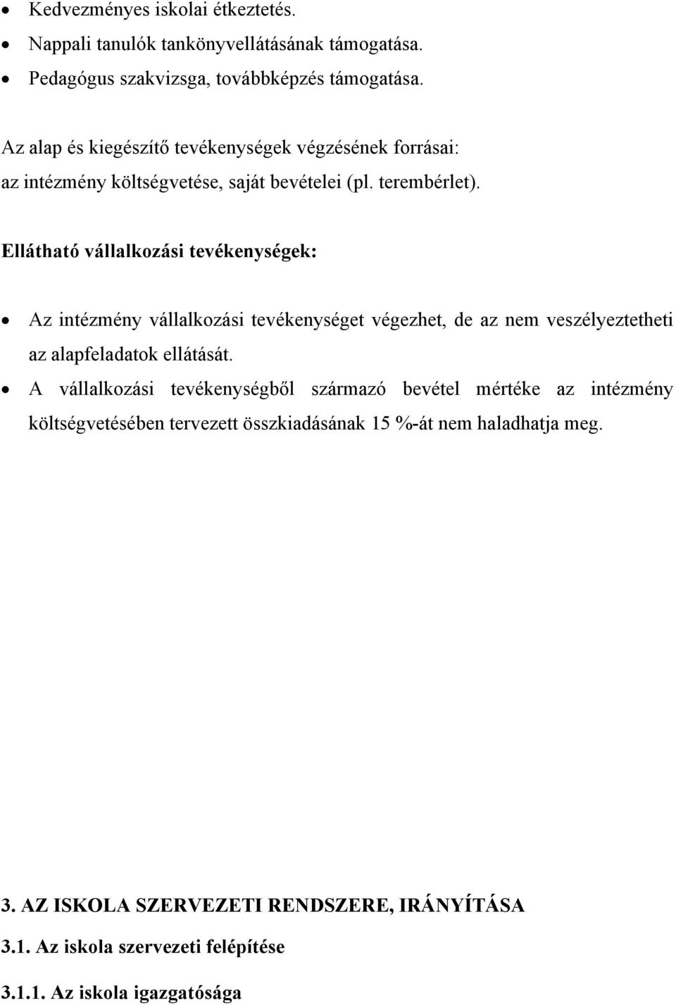 Ellátható vállalkozási tevékenységek: Az intézmény vállalkozási tevékenységet végezhet, de az nem veszélyeztetheti az alapfeladatok ellátását.