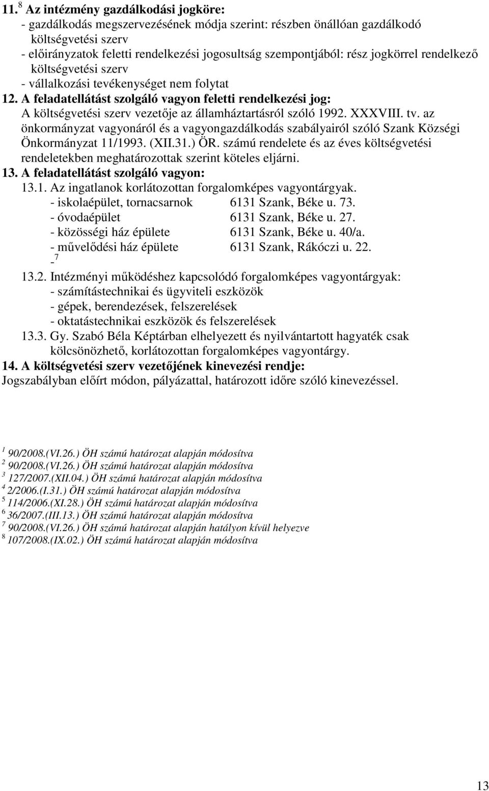 A feladatellátást szolgáló vagyon feletti rendelkezési jog: A költségvetési szerv vezetıje az államháztartásról szóló 1992. XXXVIII. tv.