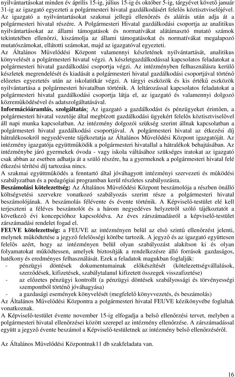 A Polgármesteri Hivatal gazdálkodási csoportja az analitikus nyilvántartásokat az állami támogatások és normatívákat alátámasztó mutató számok tekintetében ellenırzi, kiszámolja az állami