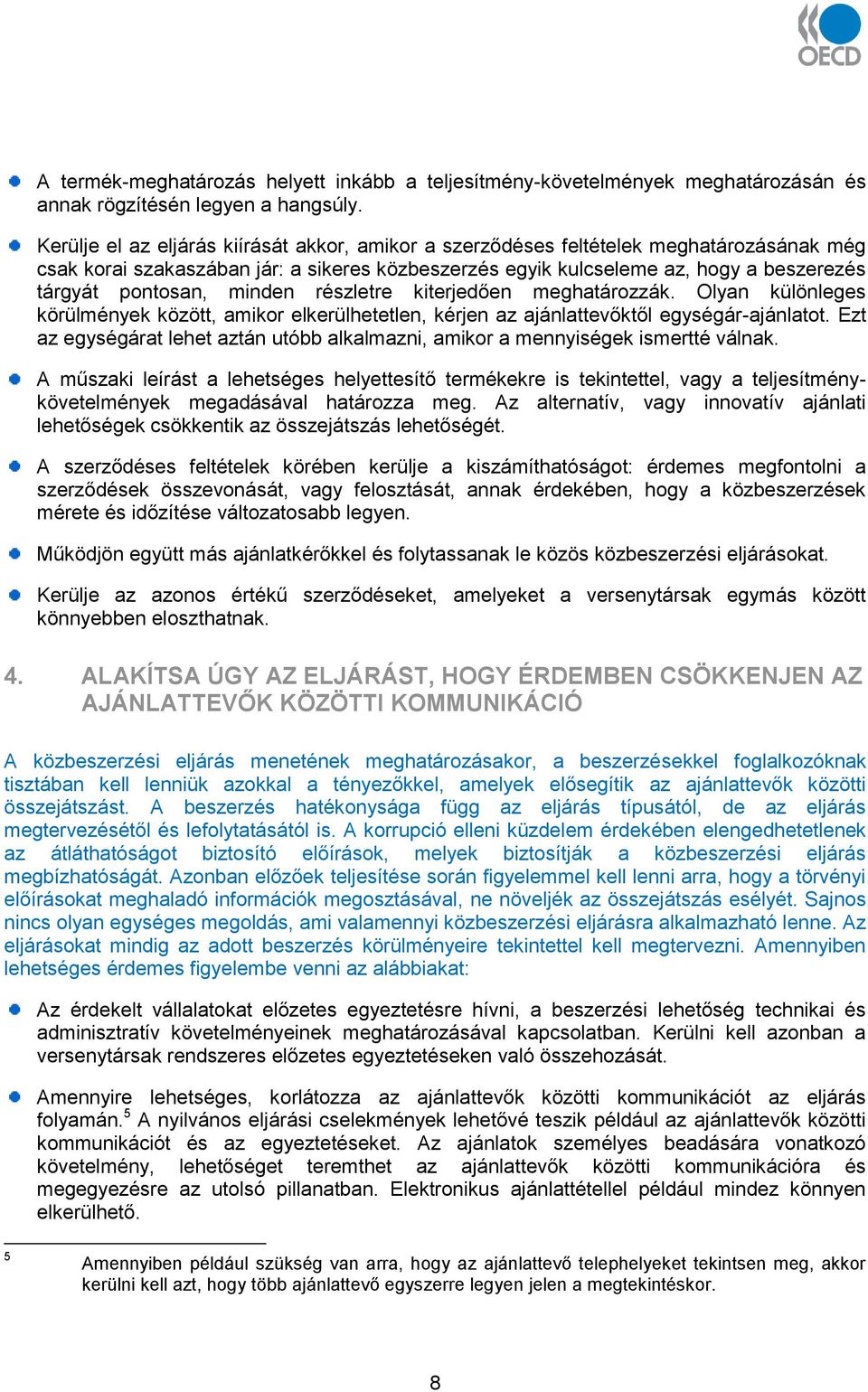 minden részletre kiterjedően meghatározzák. Olyan különleges körülmények között, amikor elkerülhetetlen, kérjen az ajánlattevőktől egységár-ajánlatot.