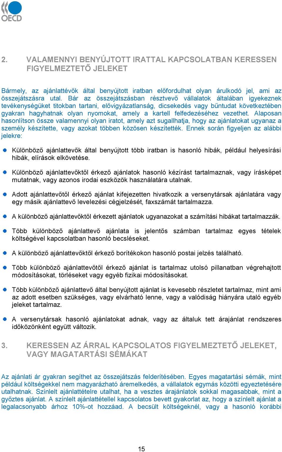 kartell felfedezéséhez vezethet. Alaposan hasonlítson össze valamennyi olyan iratot, amely azt sugallhatja, hogy az ajánlatokat ugyanaz a személy készítette, vagy azokat többen közösen készítették.