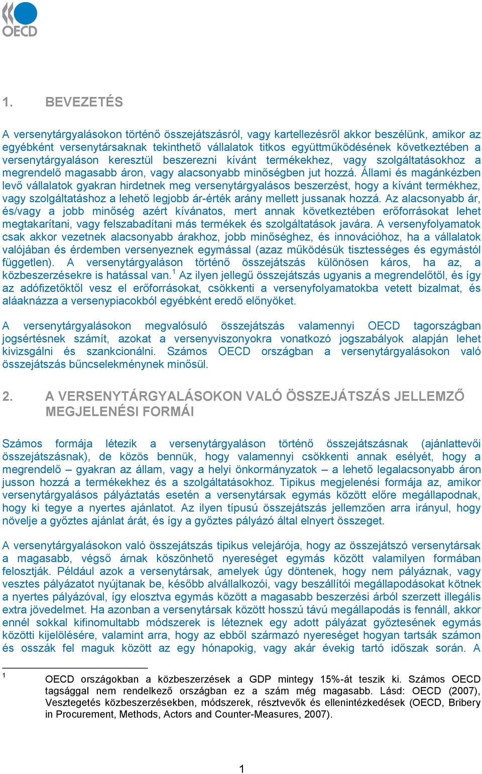 Állami és magánkézben levő vállalatok gyakran hirdetnek meg versenytárgyalásos beszerzést, hogy a kívánt termékhez, vagy szolgáltatáshoz a lehető legjobb ár-érték arány mellett jussanak hozzá.