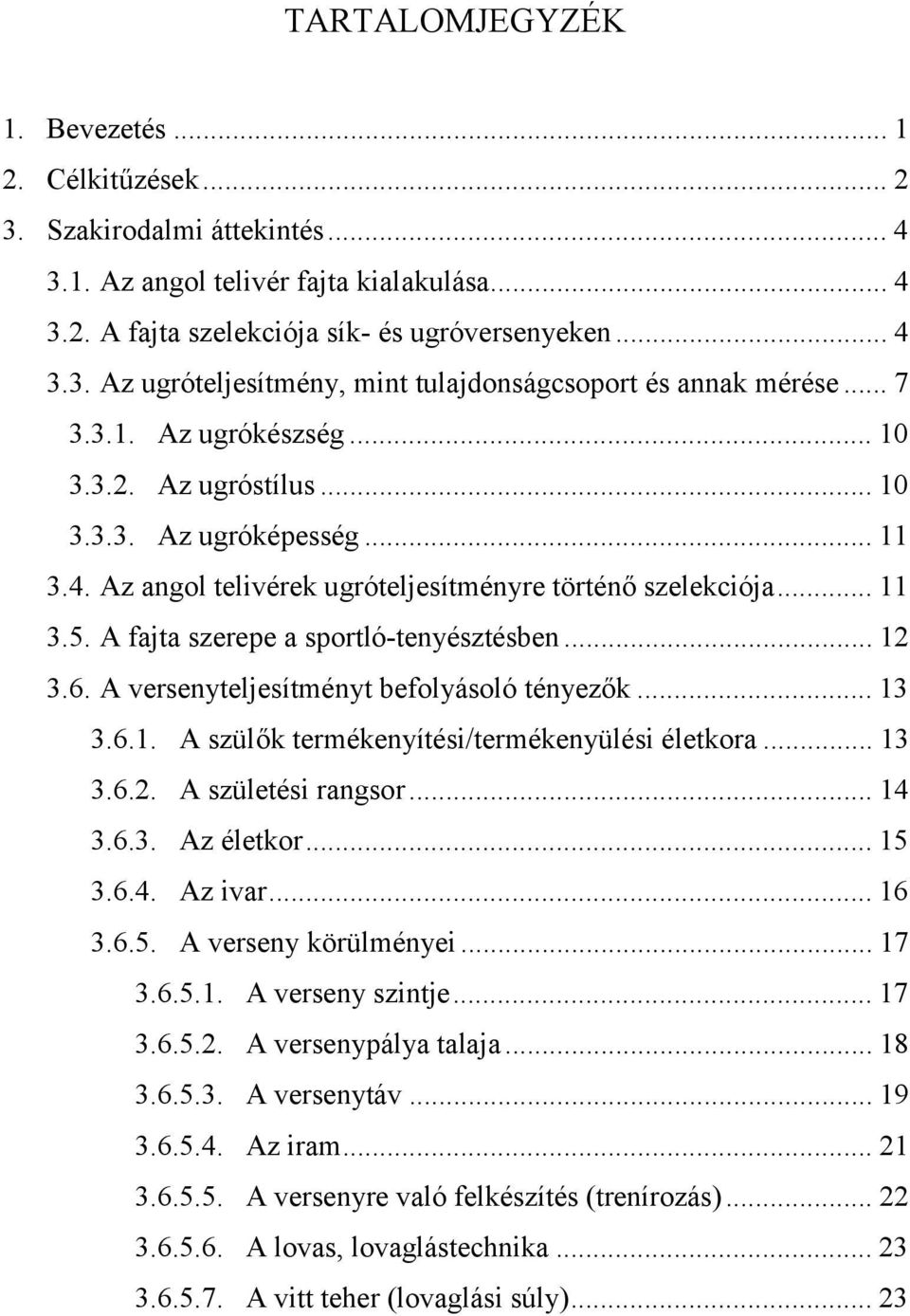 ..12 3.6. A versenyteljesítményt befolyásoló tényezők...13 3.6.1. A szülők termékenyítési/termékenyülési életkora...13 3.6.2. A születési rangsor...14 3.6.3. Az életkor...15 3.6.4. Az ivar...16 3.6.5. A verseny körülményei.