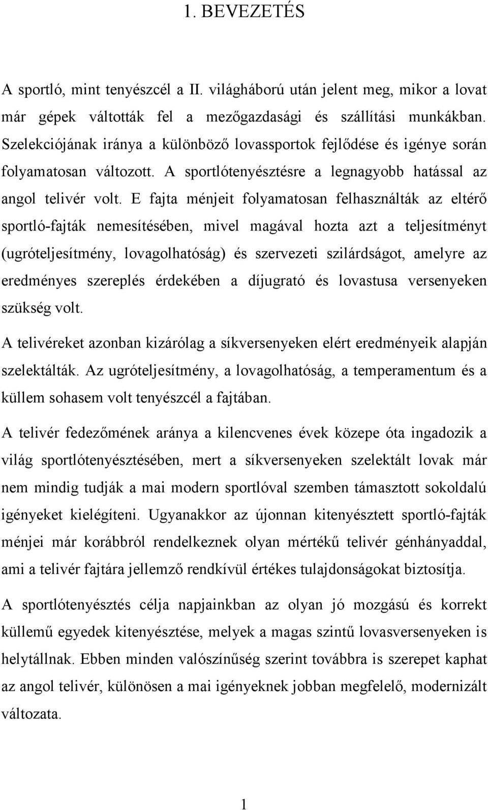 E fajta ménjeit folyamatosan felhasználták az eltérő sportló-fajták nemesítésében, mivel magával hozta azt a teljesítményt (ugróteljesítmény, lovagolhatóság) és szervezeti szilárdságot, amelyre az