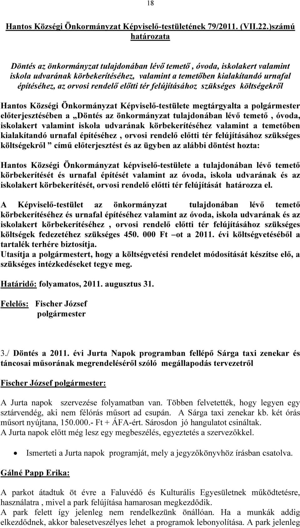 rendelő előtti tér felújításához szükséges költségekről Hantos Községi Önkormányzat Képviselő-testülete megtárgyalta a polgármester előterjesztésében a Döntés az önkormányzat tulajdonában lévő