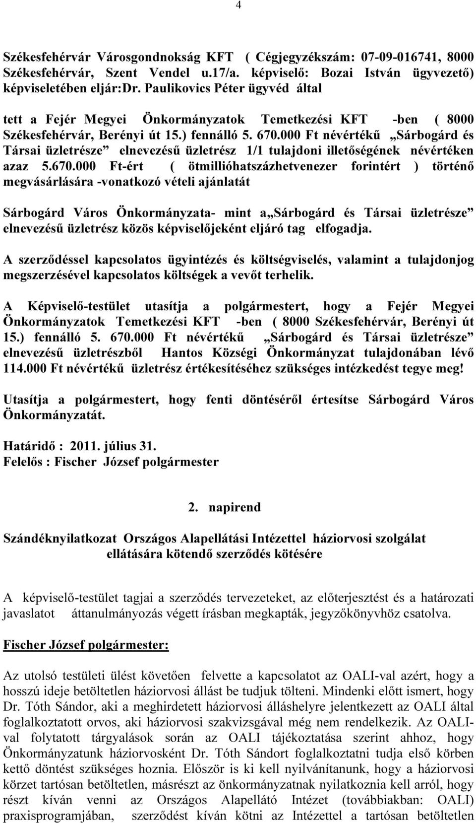 000 Ft névértékű Sárbogárd és Társai üzletrésze elnevezésű üzletrész 1/1 tulajdoni illetőségének névértéken azaz 5.670.