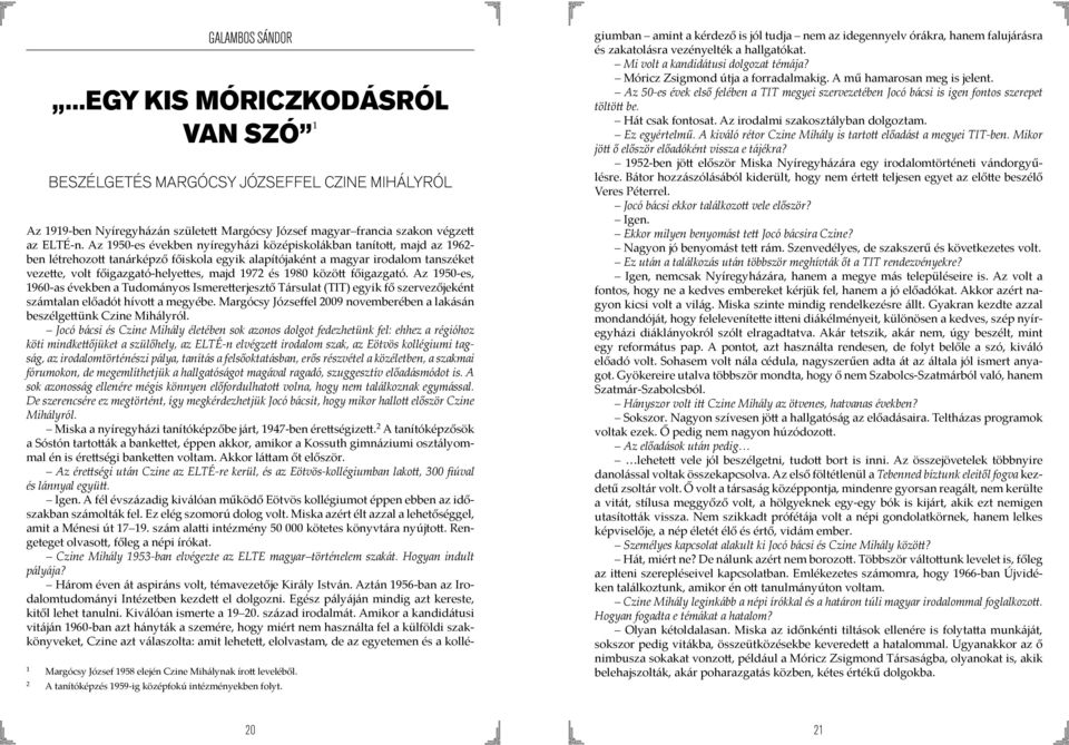 1972 és 1980 között főigazgató. Az 1950-es, 1960-as években a Tudományos Ismeretterjesztő Társulat (TIT) egyik fő szervezőjeként számtalan előadót hívott a megyébe.