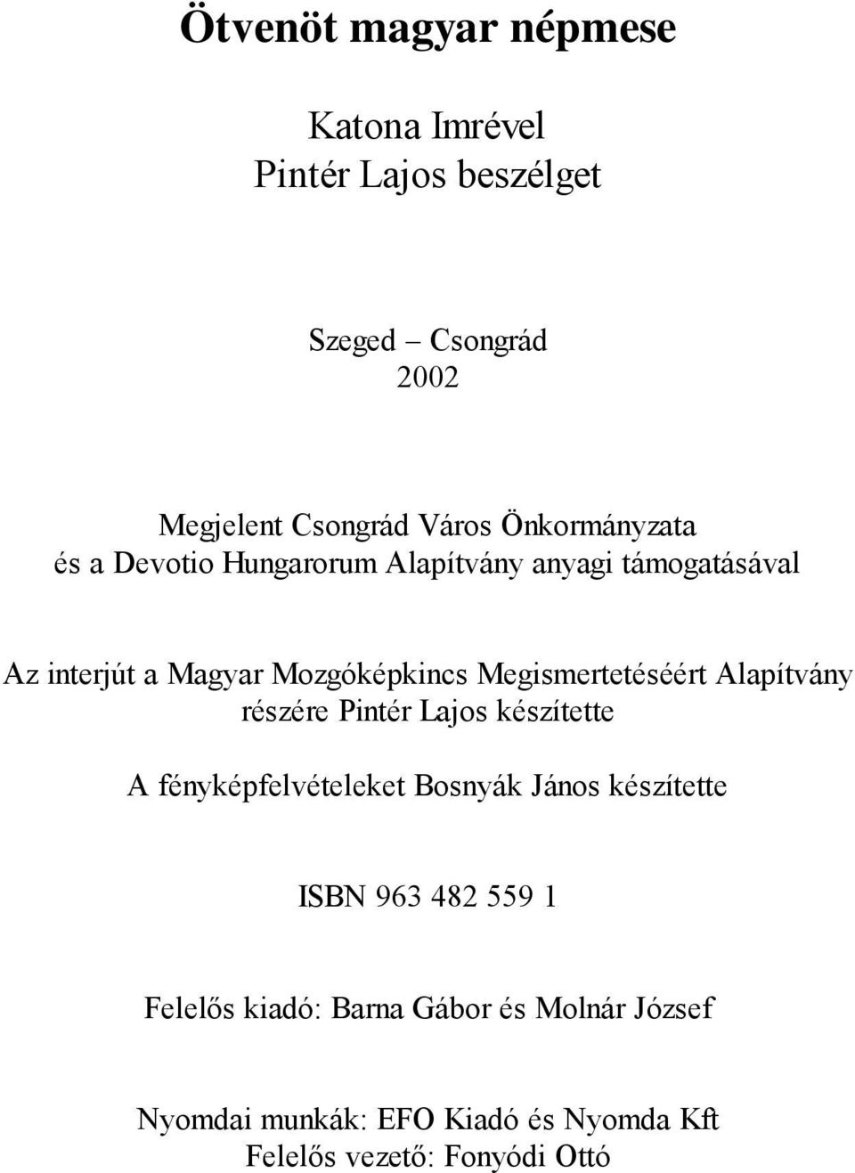Megismertetéséért Alapítvány részére Pintér Lajos készítette A fényképfelvételeket Bosnyák János készítette ISBN