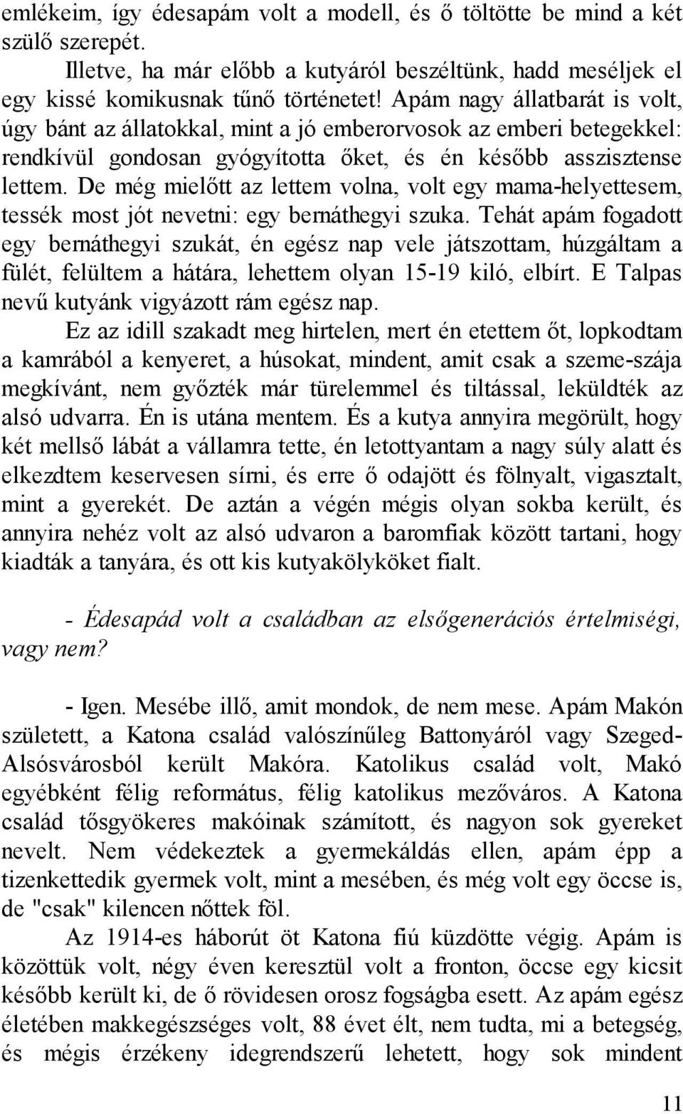 De még mielőtt az lettem volna, volt egy mama-helyettesem, tessék most jót nevetni: egy bernáthegyi szuka.