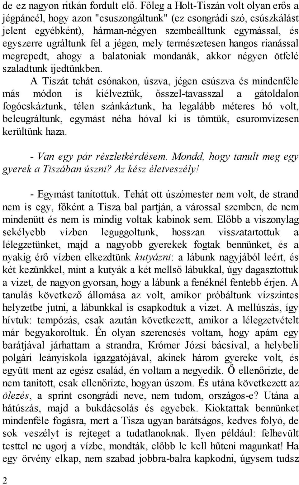 jégen, mely természetesen hangos rianással megrepedt, ahogy a balatoniak mondanák, akkor négyen ötfelé szaladtunk ijedtünkben.