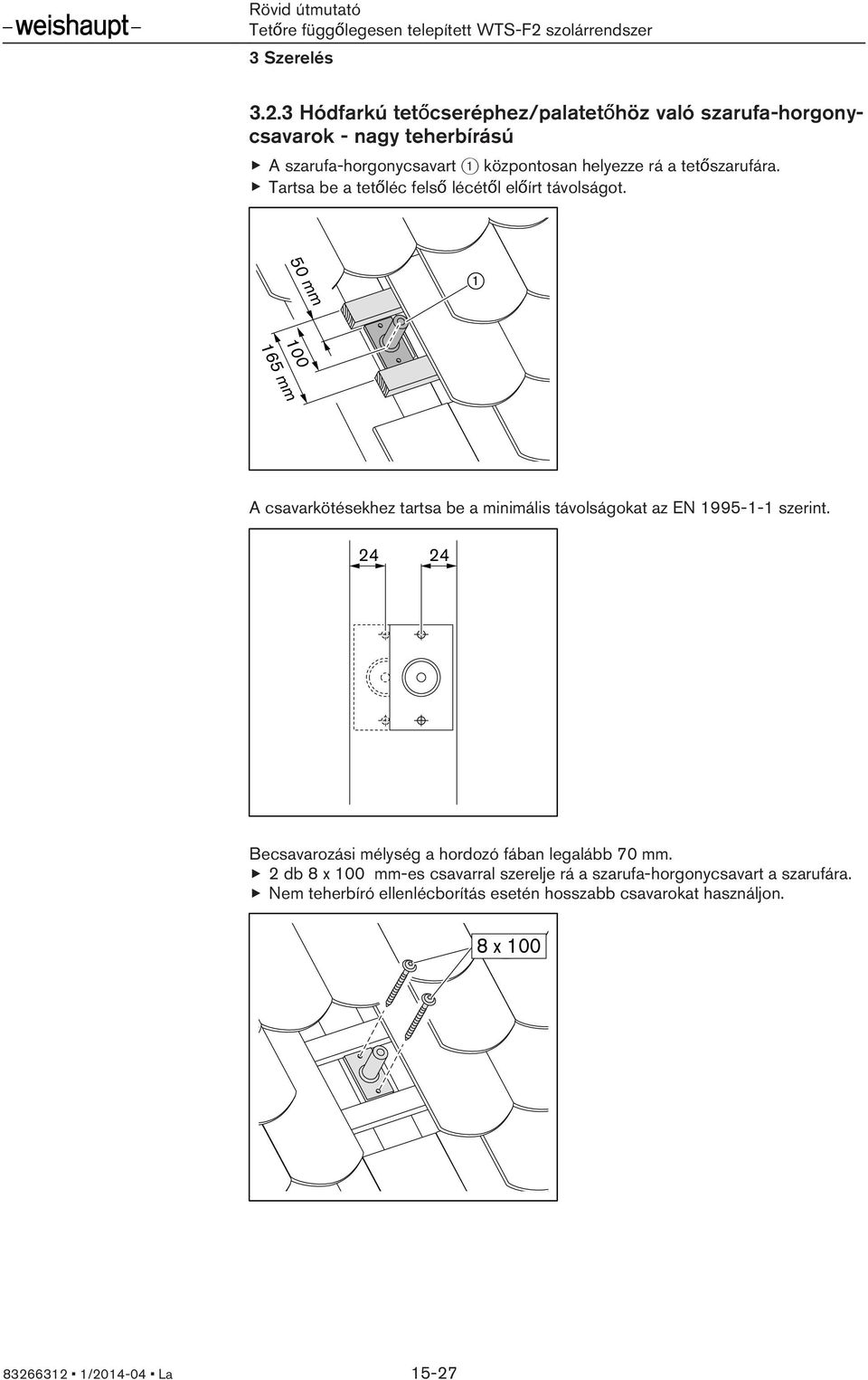 50 mm 165 mm 100 A csavarkötésekhez tartsa be a minimális távolságokat az EN 1995-1-1 szerint.