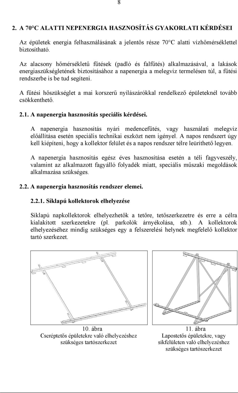 A fűtési hőszükséglet a mai korszerű nyílászárókkal rendelkező épületeknél tovább csökkenthető. 2.1. A napenergia hasznosítás speciális kérdései.