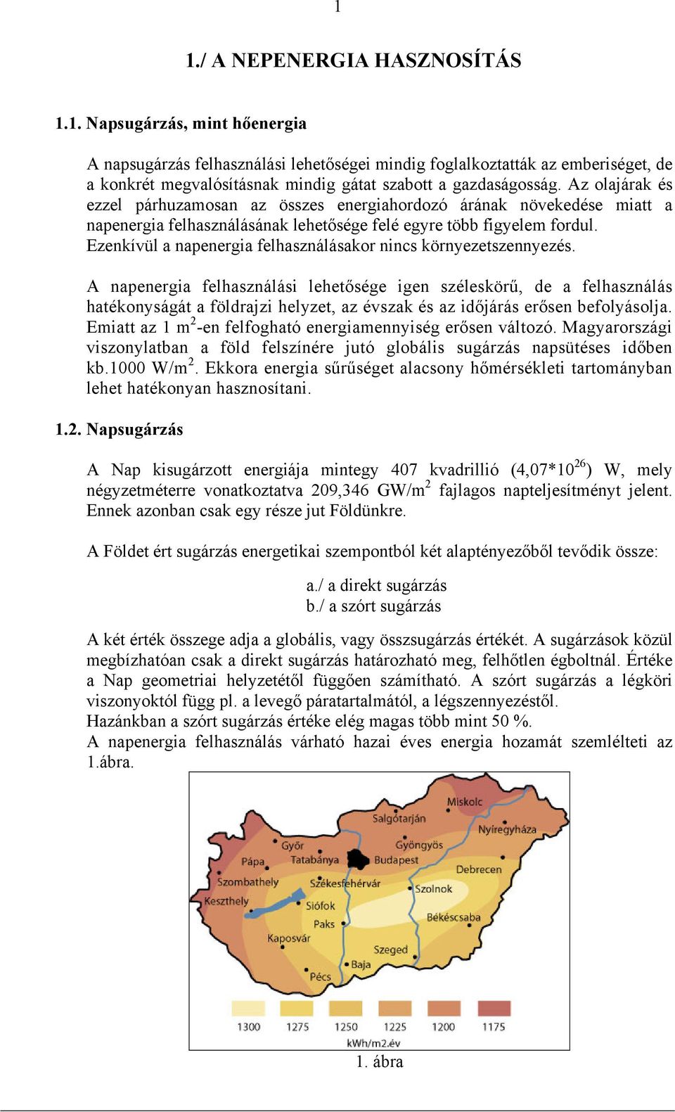 Ezenkívül a napenergia felhasználásakor nincs környezetszennyezés.