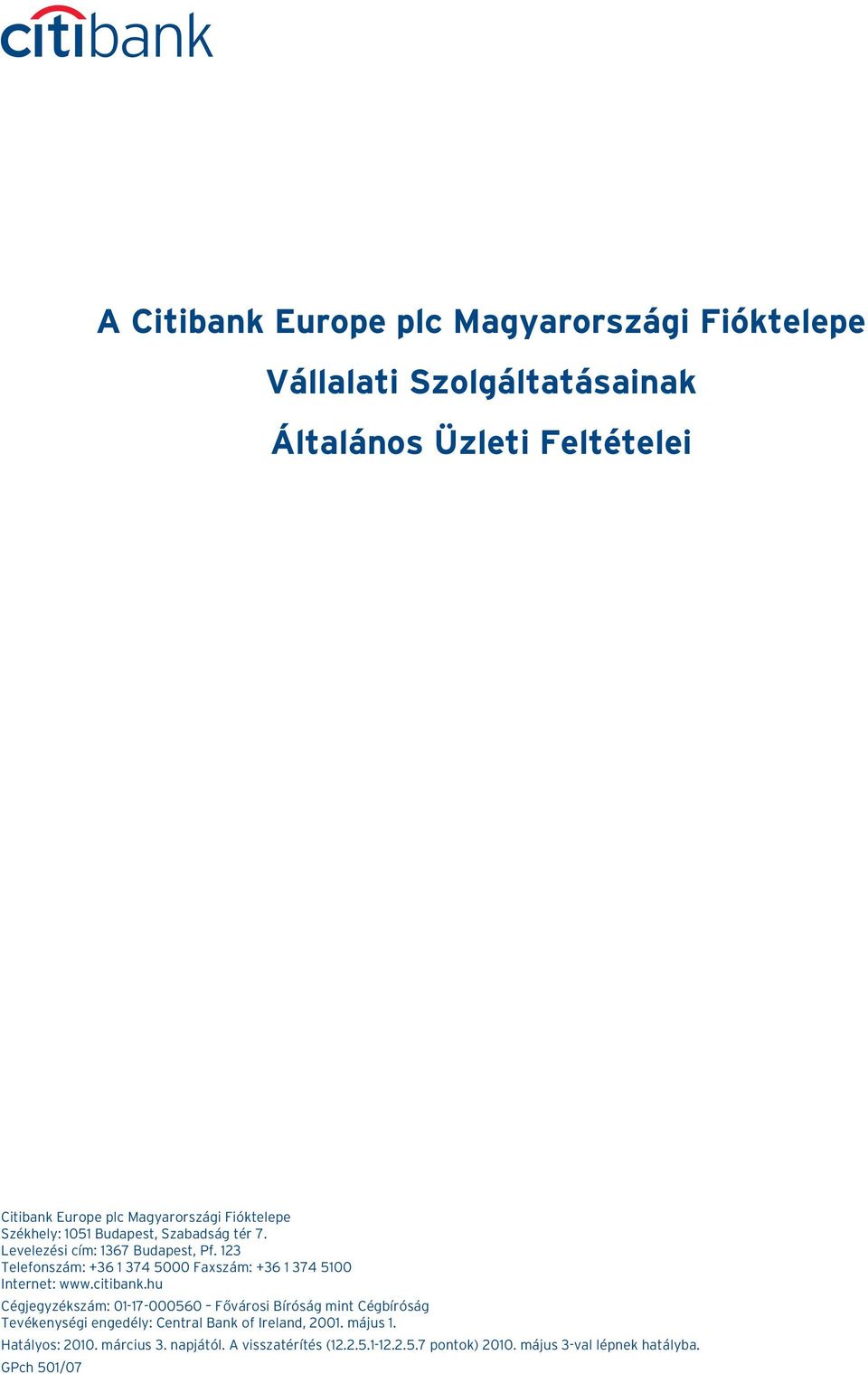 123 Telefonszám: +36 1 374 5000 Faxszám: +36 1 374 5100 Internet: www.citibank.