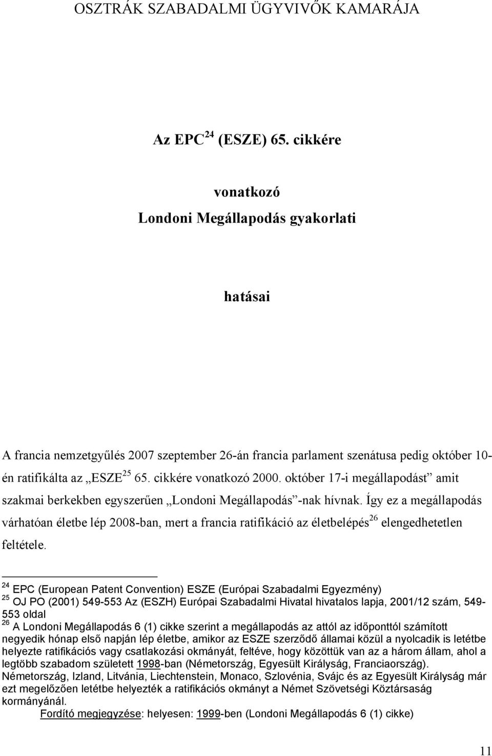 cikkére vonatkozó 2000. október 17-i megállapodást amit szakmai berkekben egyszerűen Londoni Megállapodás -nak hívnak.