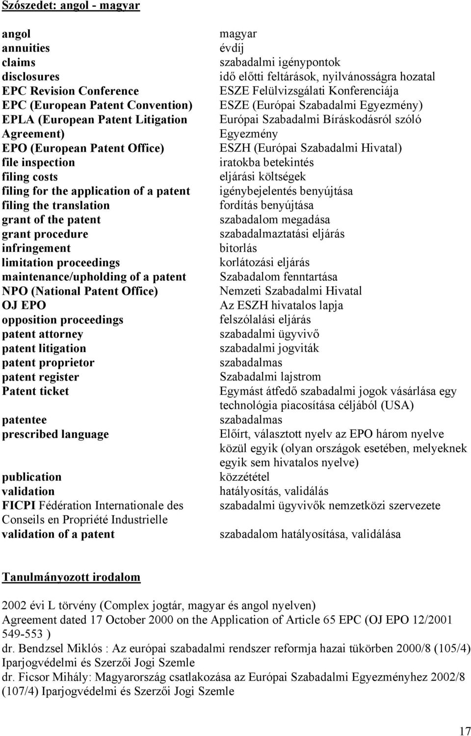 (National Patent Office) OJ EPO opposition proceedings patent attorney patent litigation patent proprietor patent register Patent ticket patentee prescribed language publication validation FICPI