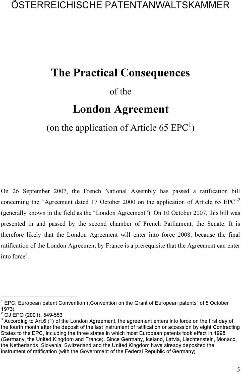 On 10 October 2007, this bill was presented in and passed by the second chamber of French Parliament, the Senate.