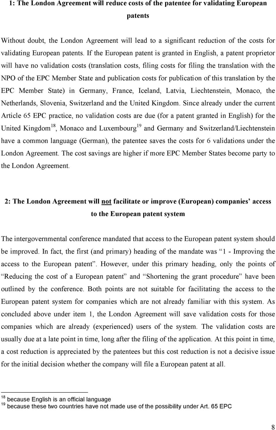 If the European patent is granted in English, a patent proprietor will have no validation costs (translation costs, filing costs for filing the translation with the NPO of the EPC Member State and