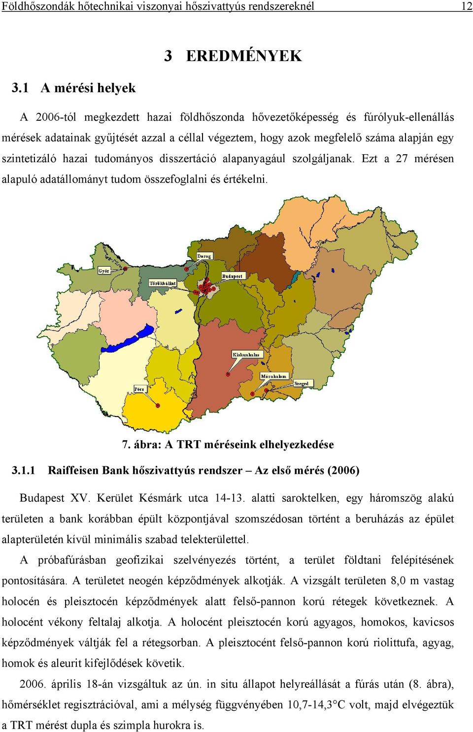 szintetizáló hazai tudományos disszertáció alapanyagául szolgáljanak. Ezt a 27 mérésen alapuló adatállományt tudom összefoglalni és értékelni. 7. ábra: A TRT méréseink elhelyezkedése 3.1.