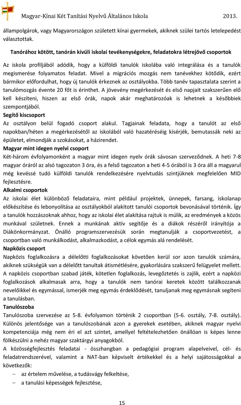 folyamatos feladat. Mivel a migrációs mozgás nem tanévekhez kötődik, ezért bármikor előfordulhat, hogy új tanulók érkeznek az osztályokba.