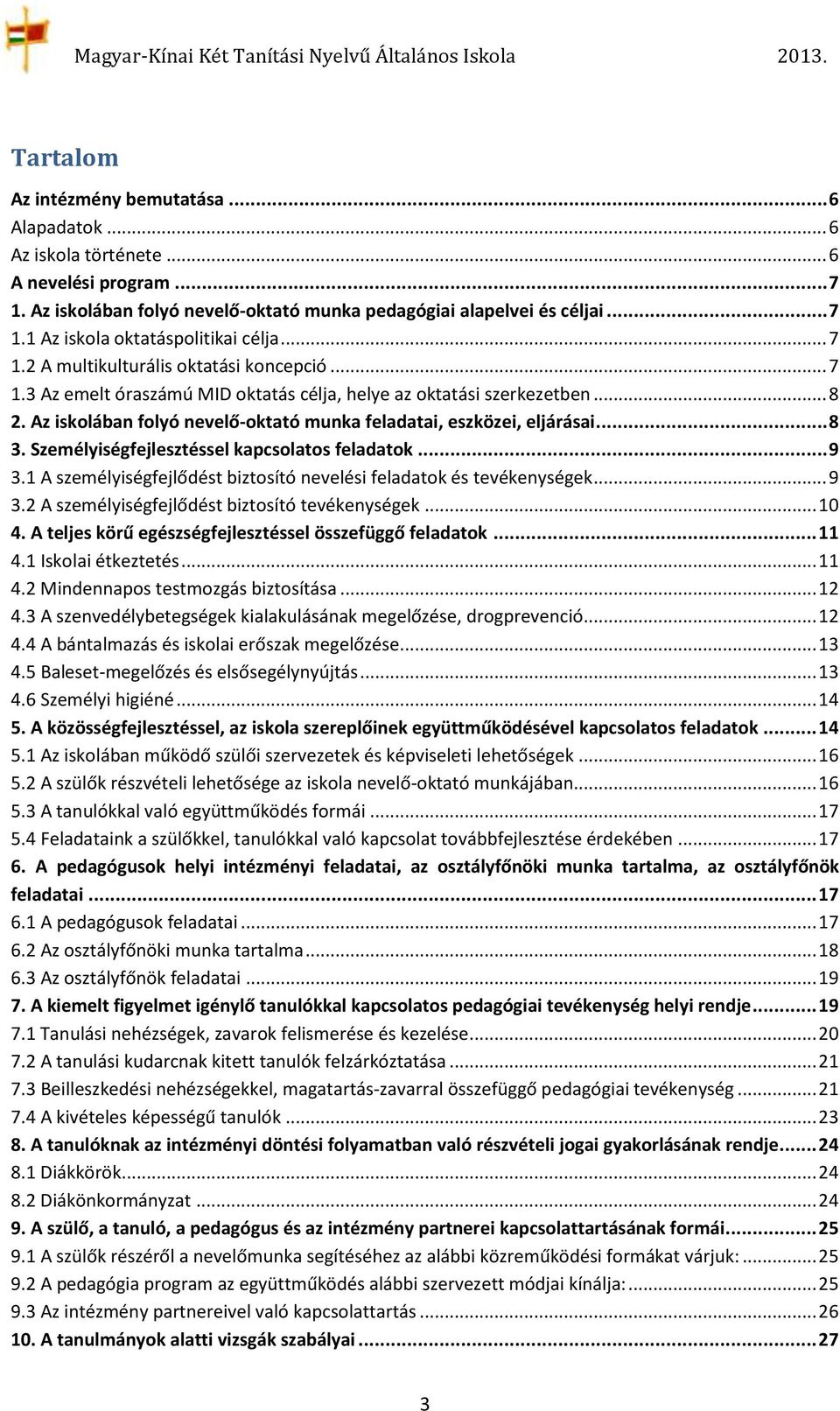 Az iskolában folyó nevelő-oktató munka feladatai, eszközei, eljárásai... 8 3. Személyiségfejlesztéssel kapcsolatos feladatok... 9 3.