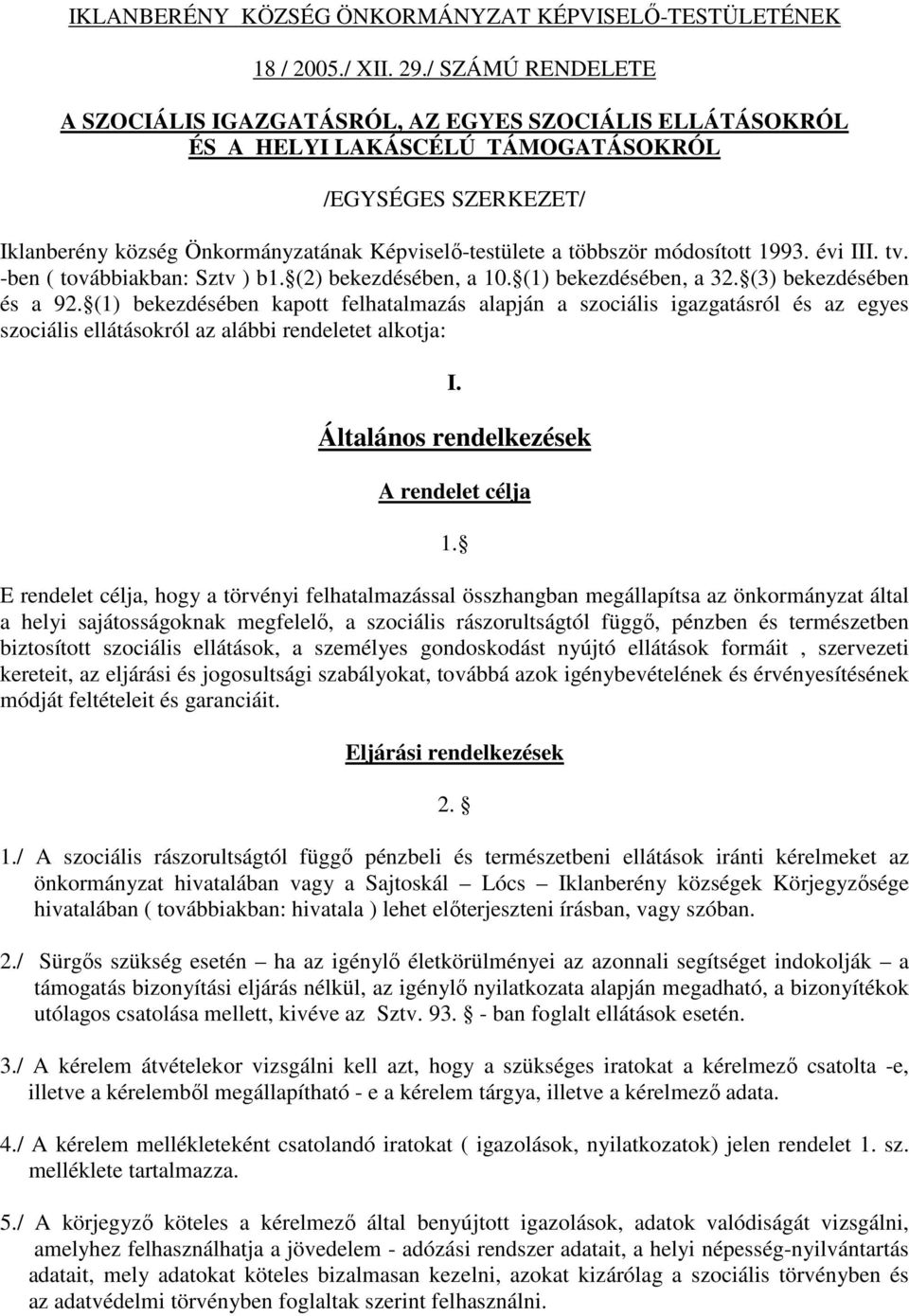 módosított 1993. évi III. tv. -ben ( továbbiakban: Sztv ) b1. (2) bekezdésében, a 10. (1) bekezdésében, a 32. (3) bekezdésében és a 92.