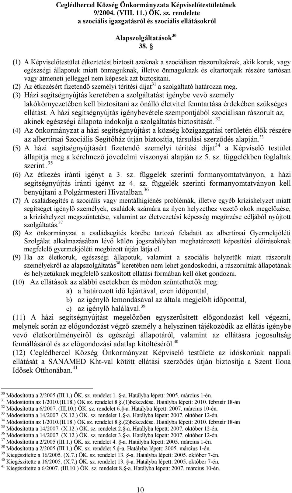 átmeneti jelleggel nem képesek azt biztosítani. (2) Az étkezésért fizetendő személyi térítési díjat 31 a szolgáltató határozza meg.