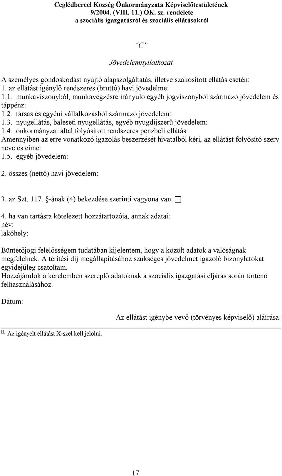 társas és egyéni vállalkozásból származó jövedelem: 1.3. nyugellátás, baleseti nyugellátás, egyéb nyugdíjszerű jövedelem: 1.4.