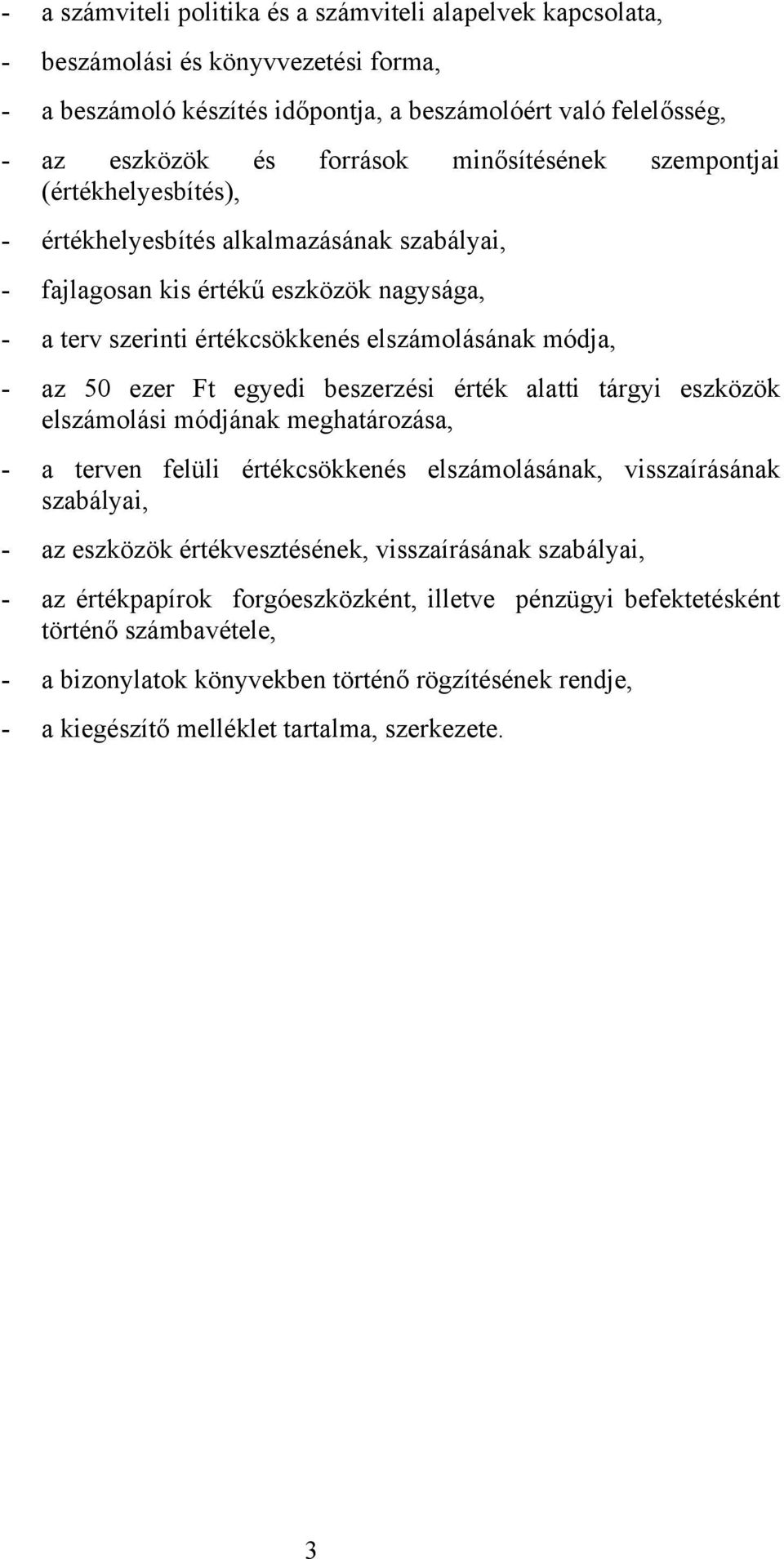 ezer Ft egyedi beszerzési érték alatti tárgyi eszközök elszámolási módjának meghatározása, - a terven felüli értékcsökkenés elszámolásának, visszaírásának szabályai, - az eszközök értékvesztésének,