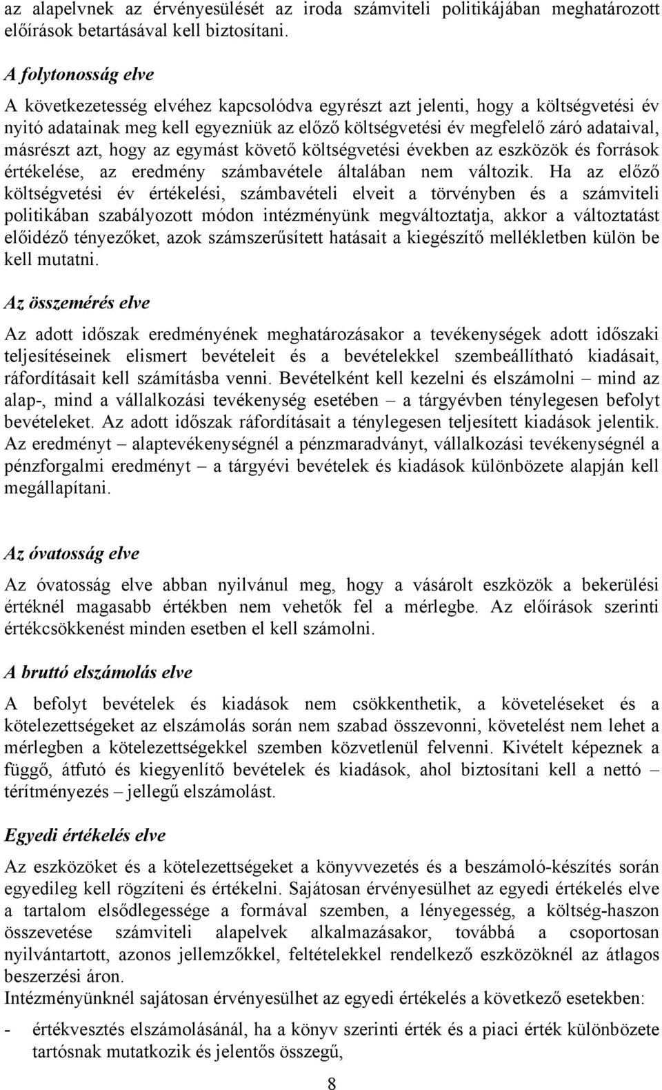 azt, hogy az egymást követő költségvetési években az eszközök és források értékelése, az eredmény számbavétele általában nem változik.