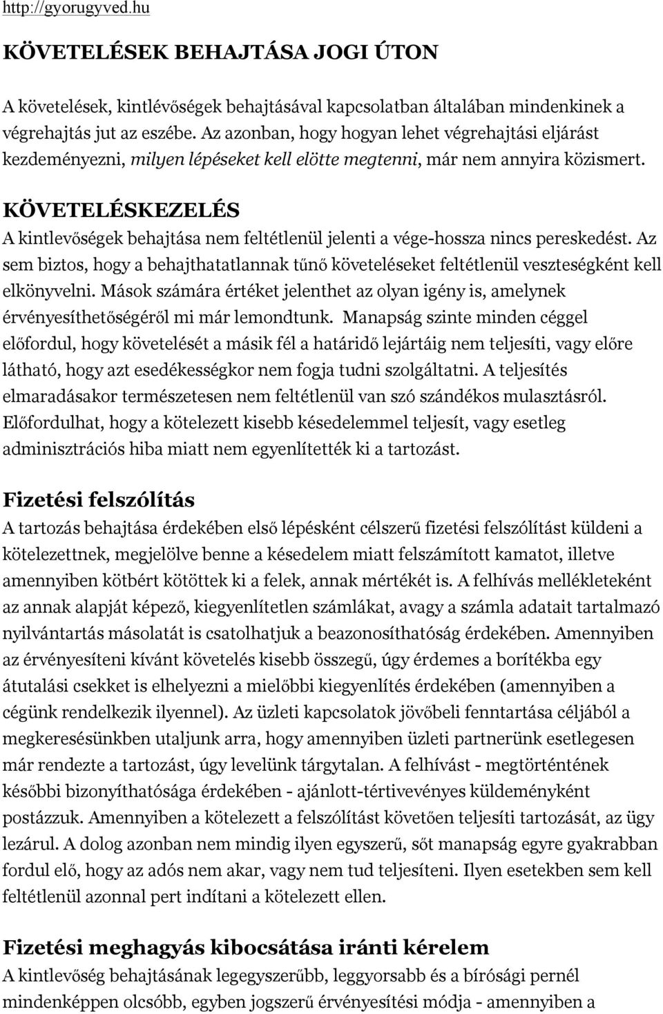 KÖVETELÉSKEZELÉS A kintlevőségek behajtása nem feltétlenül jelenti a vége-hossza nincs pereskedést.