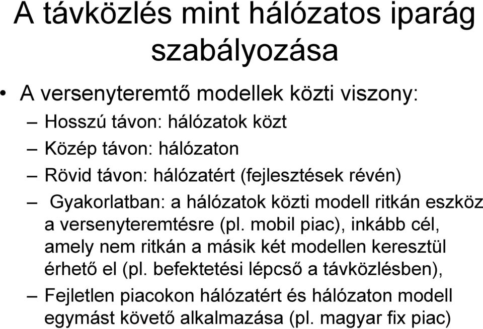 a versenyteremtésre (pl. mobil piac), inkább cél, amely nem ritkán a másik két modellen keresztül érhető el (pl.