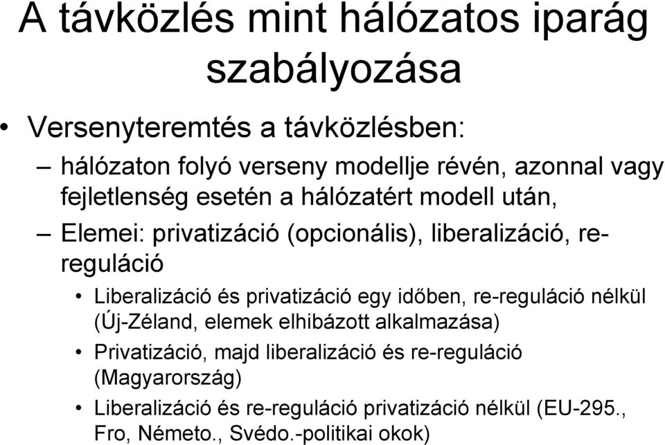 és privatizáció egy időben, re-reguláció nélkül (Új-Zéland, elemek elhibázott alkalmazása) Privatizáció, majd liberalizáció és